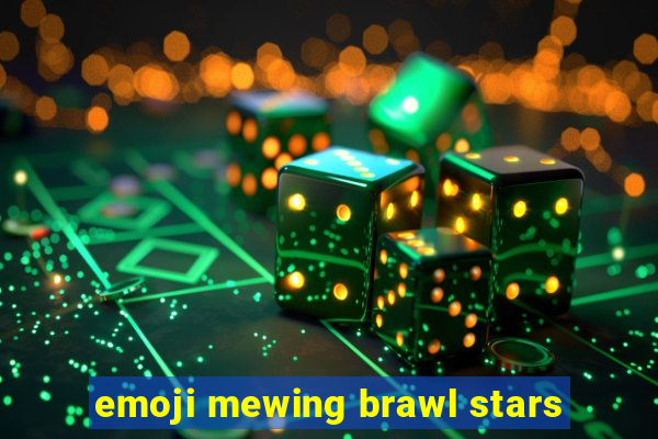 emoji mewing brawl stars